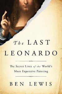 Cover image for The Last Leonardo: The Secret Lives of the World's Most Expensive Painting