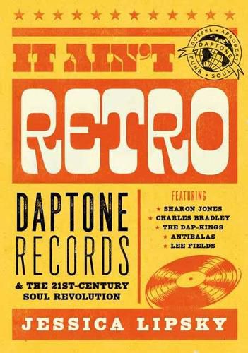 Cover image for It Ain't Retro: Daptone Records and The 21st-Century Soul Revolution