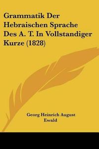 Cover image for Grammatik Der Hebraischen Sprache Des A. T. in Vollstandiger Kurze (1828)