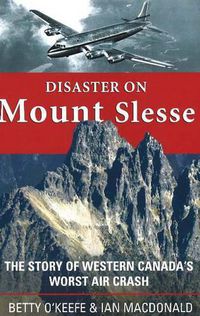 Cover image for Disaster on Mount Slesse: The Story of Western Canada's Worst Air Crash