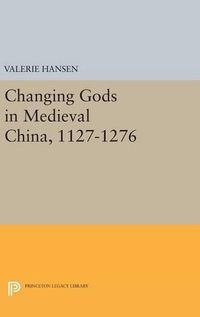 Cover image for Changing Gods in Medieval China, 1127-1276