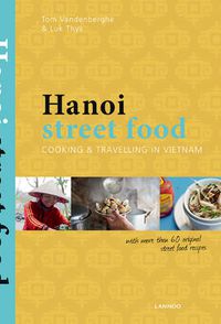 Cover image for Hanoi Street Food: Cooking and Travelling in Vietnam