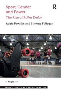 Cover image for Sport, Gender and Power: The Rise of Roller Derby