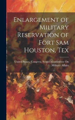 Cover image for Enlargement of Military Reservation of Fort Sam Houston, Tex