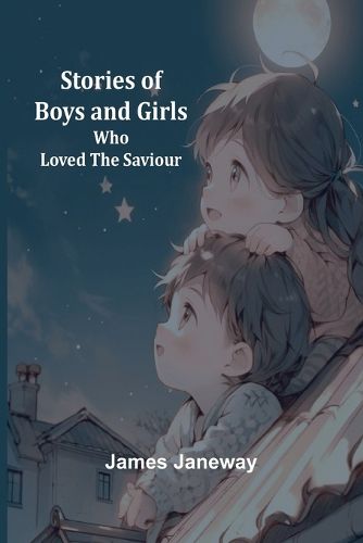 Stories of Boys and Girls Who Loved the Saviour