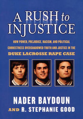 Cover image for A Rush to Injustice: How Power, Prejudice, Racism, and Political Correctness Overshadowed Truth and Justice in the Duke Lacrosse Rape Case