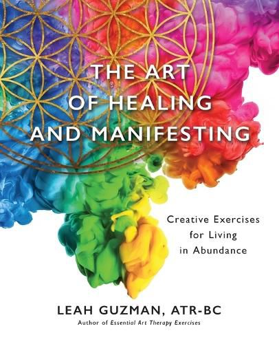 Cover image for The Art of Healing and Manifesting: Creative Exercises for Living in Abundance