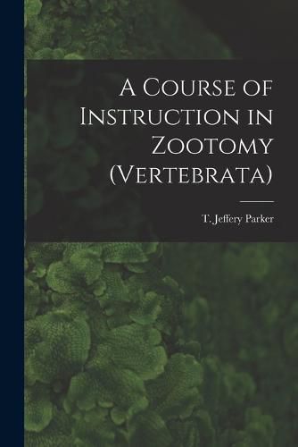 A Course of Instruction in Zootomy (Vertebrata)