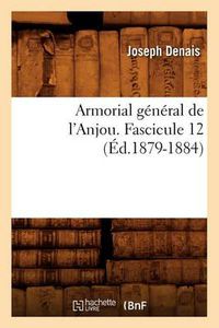 Cover image for Armorial General de l'Anjou. Fascicule 12 (Ed.1879-1884)