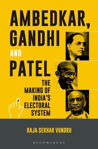 Cover image for Ambedkar, Gandhi and Patel: The Making of India's Electoral System