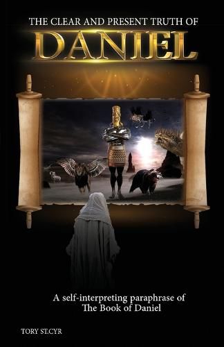 Cover image for The Clear and Present Truth of Daniel: A Self-Interpreting Paraphrase