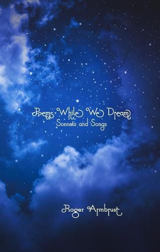 Cover image for Poems While We Dream: Sonnets and Songs