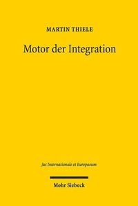 Cover image for Motor der Integration: Europarechtsgeschichtliche Grundlegung der Europaischen Kommission