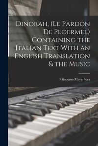 Cover image for Dinorah, (Le Pardon de Ploermel) Containing the Italian Text With an English Translation & the Music