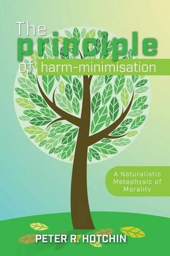 Cover image for The Principle of Harm-Minimisation: A Naturalistic Metaphysic of Morality