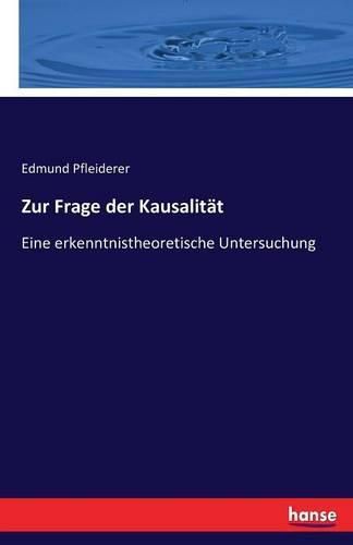 Zur Frage der Kausalitat: Eine erkenntnistheoretische Untersuchung