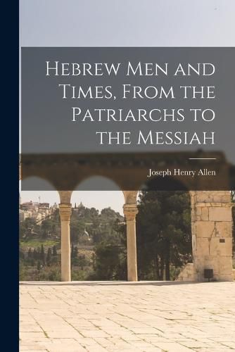 Hebrew men and Times, From the Patriarchs to the Messiah