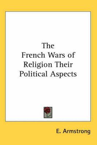 Cover image for The French Wars of Religion Their Political Aspects