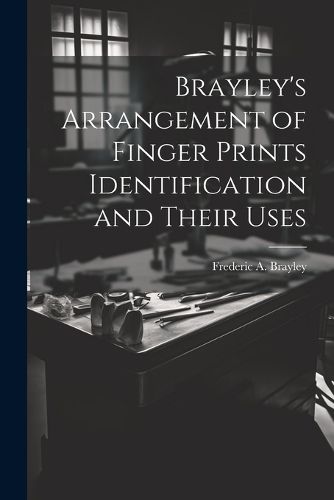 Cover image for Brayley's Arrangement of Finger Prints Identification and Their Uses