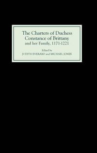 Cover image for The Charters of Duchess Constance of Brittany and her Family, 1171-1221