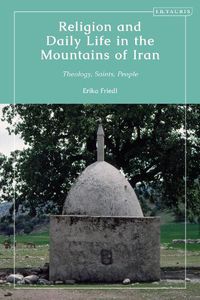 Cover image for Religion and Daily Life in the Mountains of Iran: Theology, Saints, People