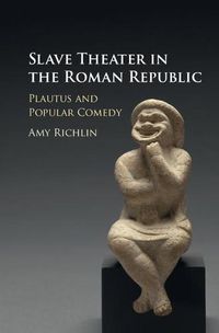 Cover image for Slave Theater in the Roman Republic: Plautus and Popular Comedy