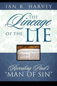 Cover image for The Lineage of the Lie: Revealing Paul's  Man of Sin