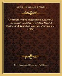 Cover image for Commemorative Biographical Record of Prominent and Representative Men of Racine and Kenosha Counties, Wisconsin V1 (1906)