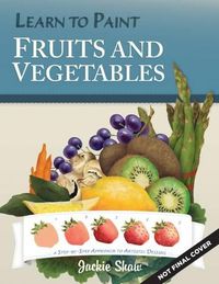 Cover image for Jackie Shaw's Learn to Paint Fruits & Vegetables: A Step-by-Step Approach to Beautiful Results