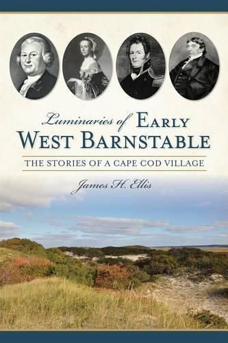 Cover image for Luminaries of Early West Barnstable: The Stories of a Cape COD Village