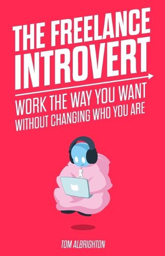 Cover image for The Freelance Introvert: Work the way you want without changing who you are