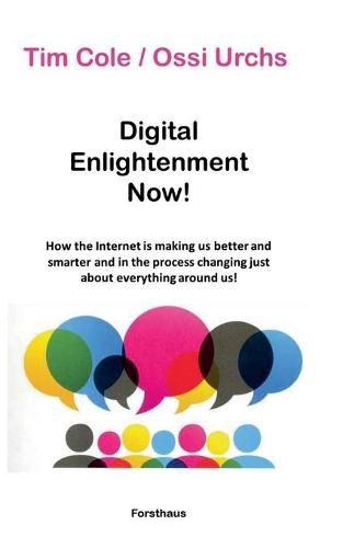 Cover image for Digital Enlightenment Now!: How the Internet is making us better and smarter and in the process changing just about everything around us!