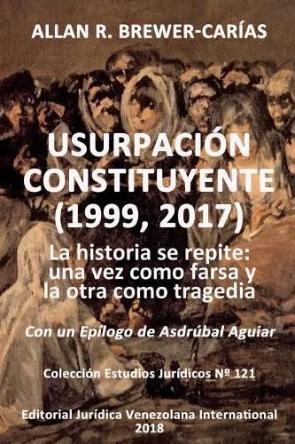 Cover image for Usurpacion Constituyente (1999, 2017): La historia se repite: una vez como farsa y la otra como tragedia