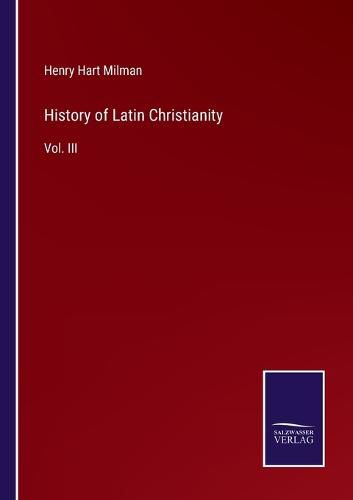 Cover image for History of Latin Christianity: Vol. III