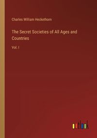 Cover image for The Secret Societies of All Ages and Countries