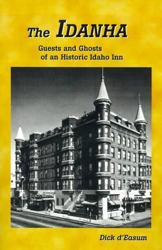 Cover image for The Idanha: Guests and Ghosts of an Historic Idaho Inn