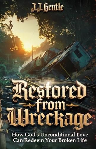 Cover image for Restored From Wreckage, How God's Unconditional Love Can Redeem Your Broken Life