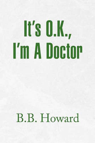 Cover image for It's O.K., I'm a Doctor