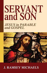 Cover image for Servant and Son: Jesus in Parable and Gospel
