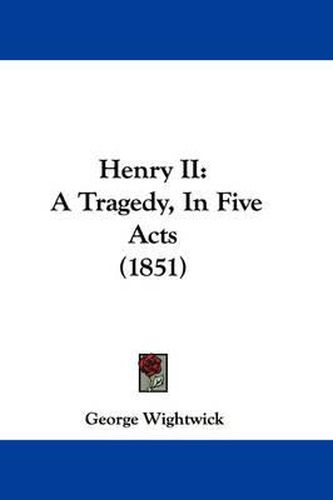 Cover image for Henry II: A Tragedy, In Five Acts (1851)