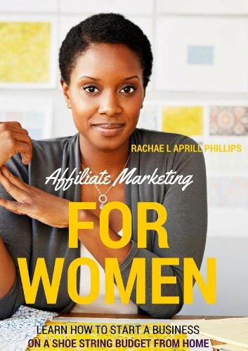 Cover image for Affiliate Marketing for Women 'Learn How to Start A Business on A Shoe String Budget from Home'