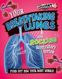 Cover image for Your Breathtaking Lungs and Rocking Respiratory System