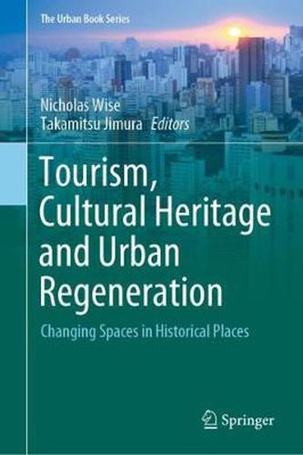 Cover image for Tourism, Cultural Heritage and Urban Regeneration: Changing Spaces in Historical Places