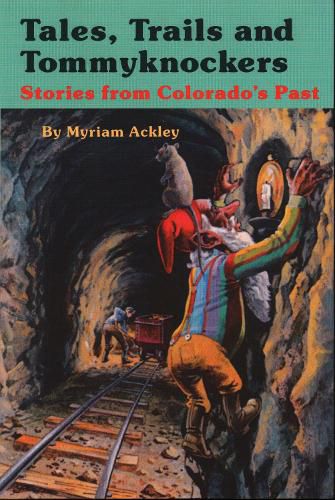 Cover image for Tales, Trails and Tommyknockers: Stories from Colorado's Past