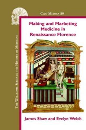 Cover image for Making and Marketing Medicine in Renaissance Florence