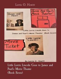 Cover image for Little Lorrie Lincoln Goes to James and Pearl's Movie Theater (Book Seven)