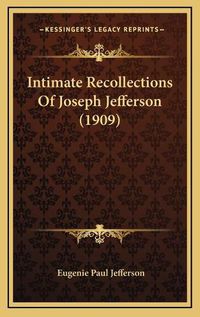 Cover image for Intimate Recollections of Joseph Jefferson (1909)