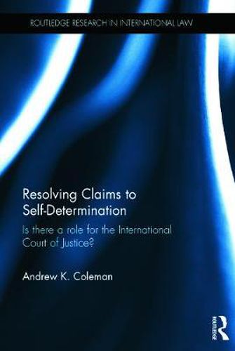 Cover image for Resolving Claims to Self-Determination: Is there a role for the International Court of Justice?