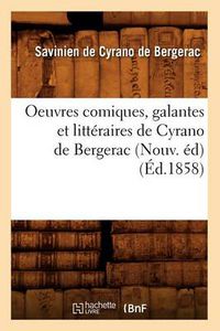 Cover image for Oeuvres Comiques, Galantes Et Litteraires de Cyrano de Bergerac (Nouv. Ed) (Ed.1858)