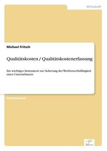 Cover image for Qualitatskosten / Qualitatskostenerfassung: Ein wichtiges Instrument zur Sicherung der Wettbewerbsfahigkeit eines Unternehmens